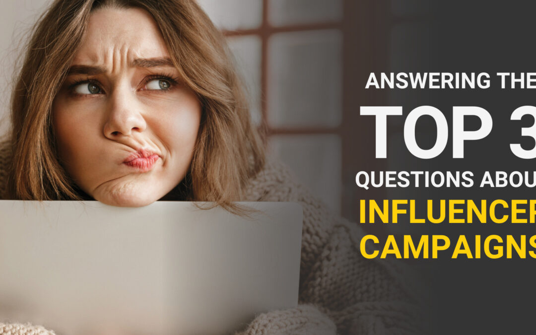 Answers to the 3 Most Common Questions About Influencer Marketing Campaigns