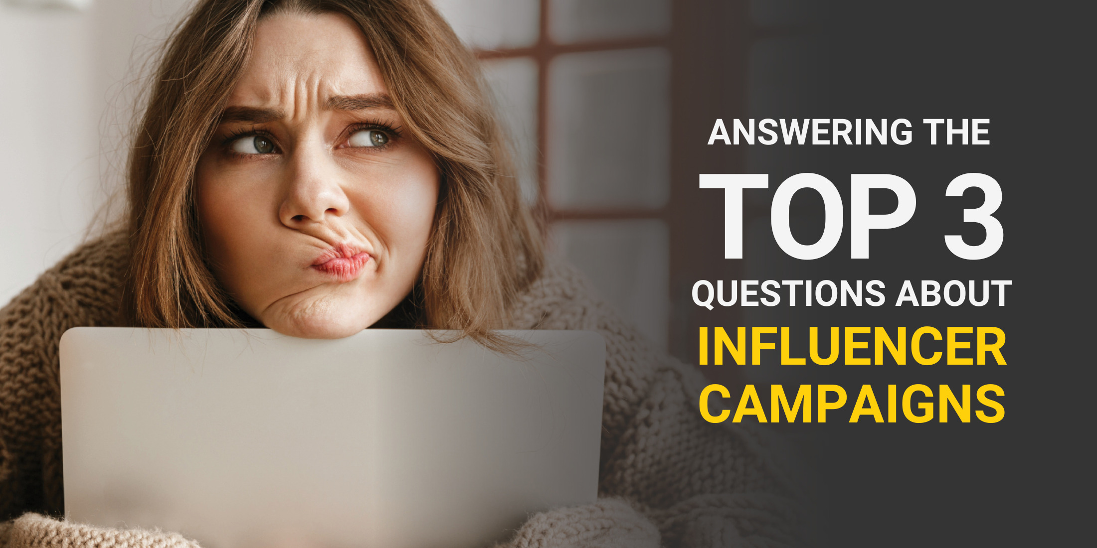 Answers to the 3 Most Common Questions About Influencer Marketing Campaigns