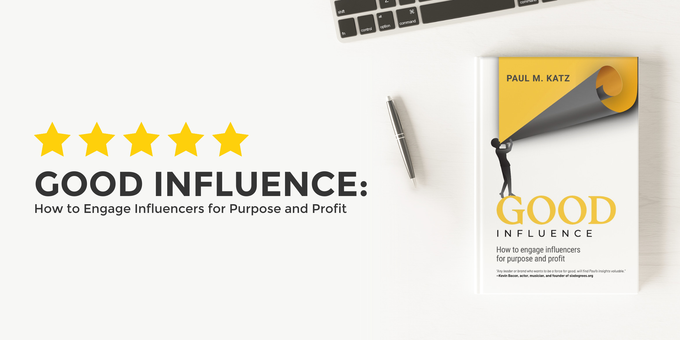 In His New Book, Cultural Change Agent Paul M. Katz Shows How Any Organization or Non-Profit Can Engage Influencers to Create Programs that Raise Awareness, Inspire Action, and Do Good